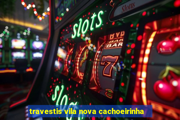 travestis vila nova cachoeirinha